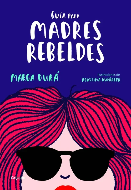 Guía para madres rebeldes (Embarazo, bebé y crianza)