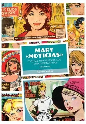 MARY «NOTICIAS» Y OTRAS HEROÍNAS DE LOS TEBEOS PARA NIÑAS (1940-1970)