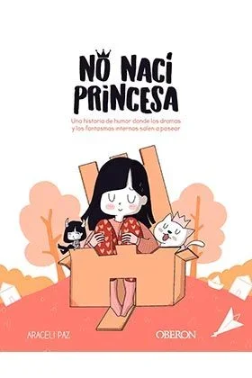 No nací princesa: Una historia de humor donde los dramas y los fantasmas internos salen a pasear (Libros singulares)